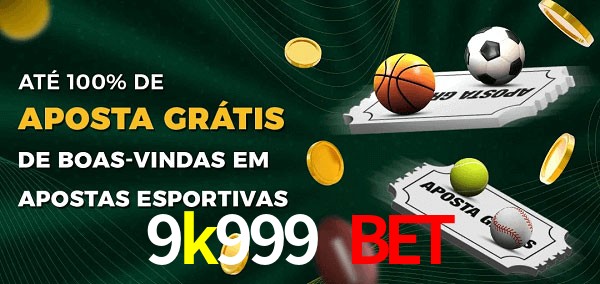 9k999 bet Ate 100% de Aposta Gratis