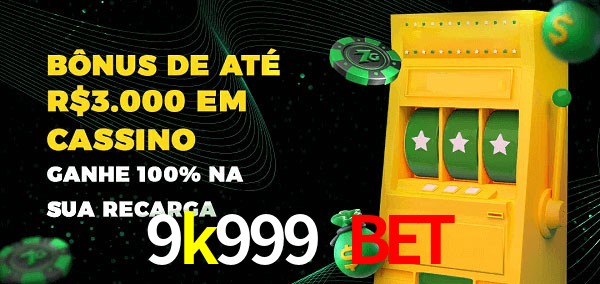 9k999 bet melhor bônus de depósito